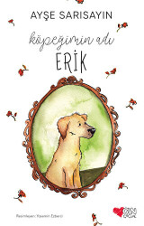 Köpeğimin Adı Erik - Can Çocuk Yayınları