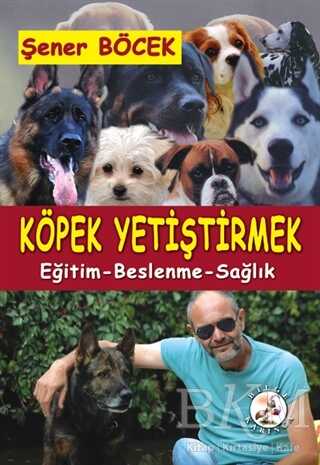 Köpek Yetiştirmek - Bilge Karınca Yayınları