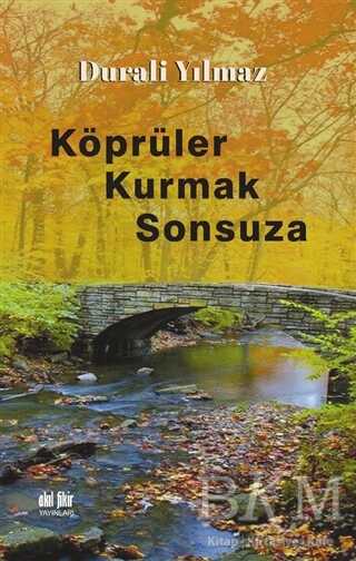 Köprüler Kurmak Sonsuza - Akıl Fikir Yayınları