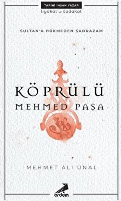 Köprülü Mehmed Paşa - Sultan`a Hükmeden Sadrazam kapağı