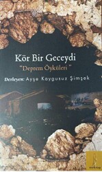 Kör Bir Geceydi Deprem Öyküleri - Şey Kitap