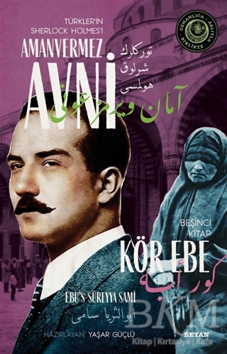 Kör Ebe - Türkler`in Sherlock Holmes`i Amanvermez Avni Beşinci Kitap - Beyan Yayınları
