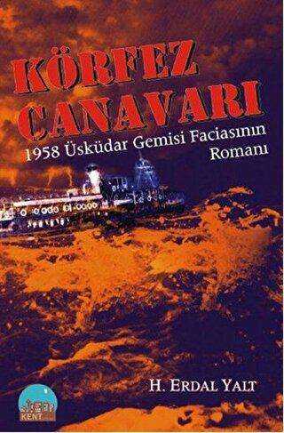 Körfez Canavarı - 1958 Üsküdar Gemisi Faciasının Romanı - Kent Kitap