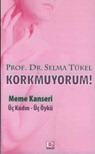 Korkmuyorum! Meme Kanseri - E Yayınları