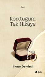 Korktuğum Tek Hikaye - Şule Yayınları