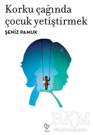 Korku Çağında Çocuk Yetiştirmek - Varlık Yayınları