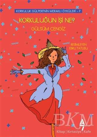 Korkuluğun İşi Ne? - Korkuluk Gülperi`nin Meraklı Öyküleri 7 - A7 Kitap