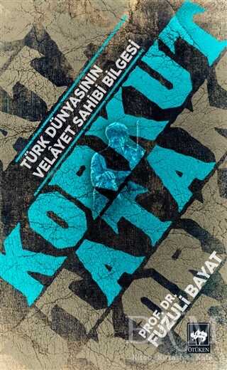 Korkut Ata - Türk Dünyasının Velayet Sahibi Bilgesi - Ötüken Neşriyat