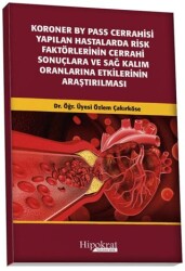 Koroner BY Pass Cerrahisi Yapılan Hastalarda Risk Faktörlerinin Cerrahi Sonuçlara ve Sağ Kalım Oranl - Hipokrat Kitabevi