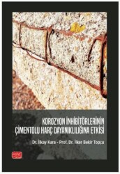 Korozyon İnhibitörlerinin Çimentolu Harç Dayanıklılığına Etkisi - Nobel Akademik Yayıncılık