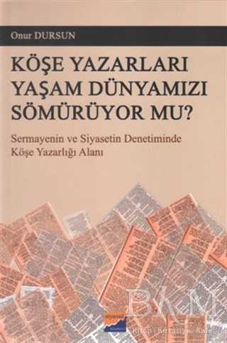 Köşe Yazarları Yaşam Dünyamızı Sömürüyor Mu? - Siyasal Kitabevi