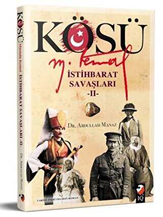 Kösü - Mustafa Kemal - İstihbarat Savaşları 2 - IQ Kültür Sanat Yayıncılık