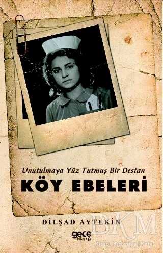 Köy Ebeleri - Unutulmaya Yüz Tutmuş Bir Destan - Gece Kitaplığı