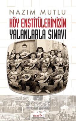 Köy Enstitülerimizin Yalanlarla Sınavı - 1
