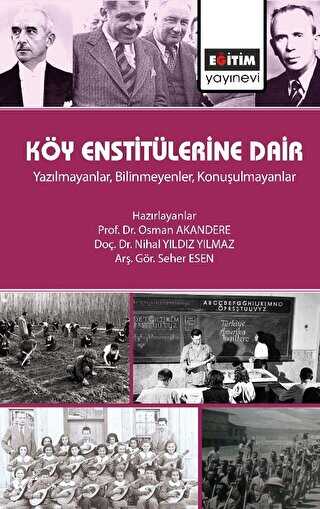 Köy Enstitülerine Dair - Yazılmayanlar, Bilinmeyenler, Konuşulmayanlar - Eğitim Yayınevi - Bilimsel Eserler