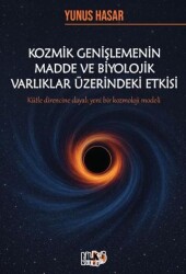 Kozmik Genişlemenin Madde ve Biyolojik Varlıklar Üzerindeki Etkisi - Tilki Kitap