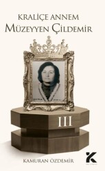 Kraliçe Annem Müzeyyen Çildemir-3 - Kiba Yayımcılık