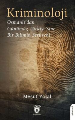 Kriminoloji Osmanlı’dan Günümüz Türkiye’sine Bir Bilimin Serüveni - 1