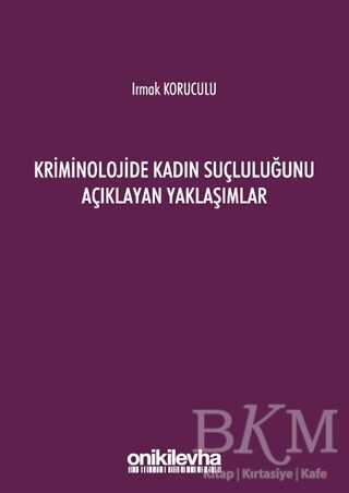 Kriminolojide Kadın Suçluluğunu Açıklayan Yaklaşımlar - On İki Levha Yayınları