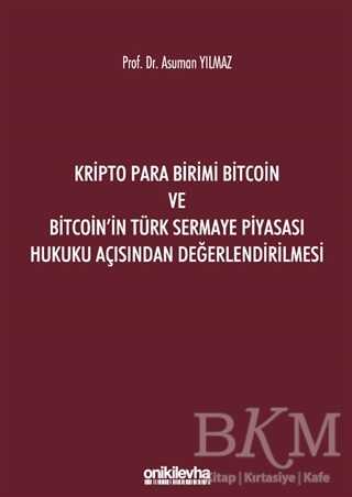 Kripto Para Birimi Bitcoin ve Bitcoin`in Türk Sermaye Piyasası Hukuku Açısından Değerlendirilmesi