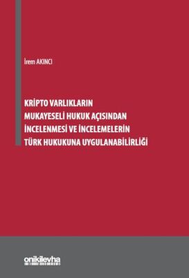 Kripto Varlıkların Mukayeseli Hukuk Açısından İncelenmesi ve İncelemelerin Türk Hukukuna Uygulanabil