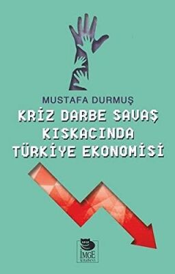 Kriz Darbe Savaş Kıskacında Türkiye Ekonomisi kapağı