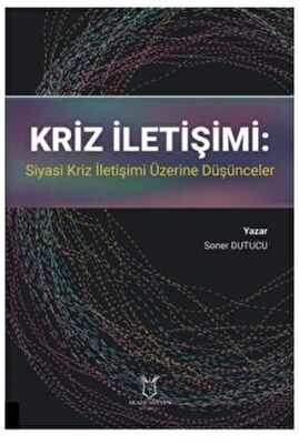 Kriz İletişimi: Siyasi Kriz İletişimi Üzerine Düşünceler - 1