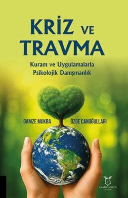 Kriz Ve Travma Kuram Ve Uygulamalarla Psikolojik Danışmanlık - 1