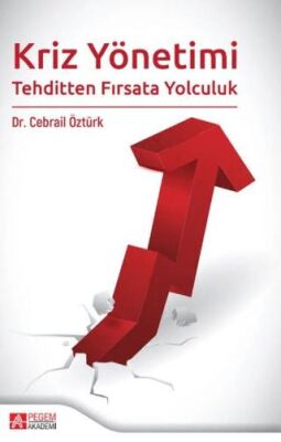 Kriz Yönetimi Tehditten Fırsata Yolculuk - 1
