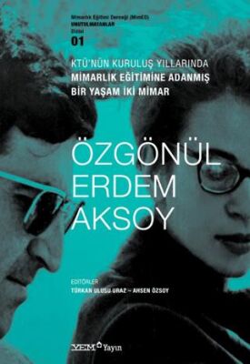 KTÜ’nün Kuruluş Yıllarında Mimarlık Eğitimine Adanmış Bir Yaşam İki Mimar : Özgönül Erdem Aksoy - 1