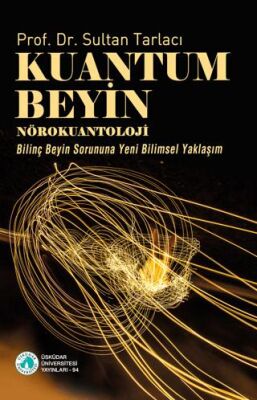 Kuantum Beyin-Nörokuantoloji-Bilinç Beyin Sorununa Yeni Bilimsel Yaklaşım - 1