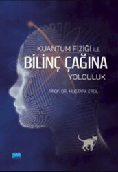Kuantum Fiziği İle Bilinç Çağına Yolculuk - Nobel Akademik Yayıncılık