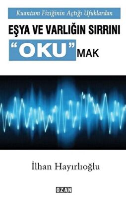 Kuantum Fiziğinin Açtığı Ufuklarda Eşya ve Varlığın Sırrını Okumak kapağı