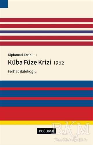 Küba Füze Krizi 1962 - Diplomasi Tarihi 1 - Doğu Batı Yayınları