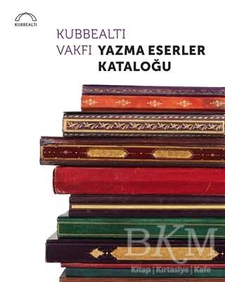 Kubbealtı Vakfı Yazma Eserler Kataloğu - Kubbealtı Neşriyatı Yayıncılık