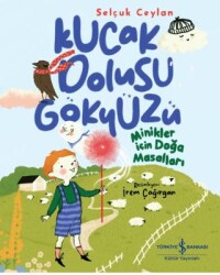Kucak Dolusu Gökyüzü – Minikler İçin Doğa Masalları - İş Bankası Kültür Yayınları