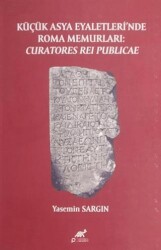 Küçük Asya Eyaletleri’nde Roma Memurlari: Curatores Rei Publicae - Paradigma Akademi Yayınları