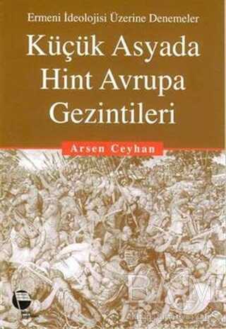 Küçük Asyada Hint Avrupa Gezintileri Ermeni İdeolojisi Üzerine Denemeler - Belge Yayınları
