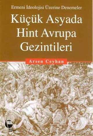 Küçük Asyada Hint Avrupa Gezintileri Ermeni İdeolojisi Üzerine Denemeler