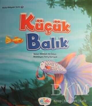 Küçük Balık - Mutlu Hikayeler Serisi 5 - Akide Şekeri