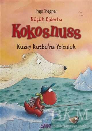 Küçük Ejderha Kokosnuss: Kuzey Kutbu`na Yolculuk - Abm Yayınevi