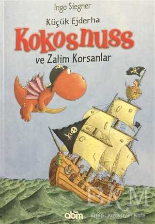 Küçük Ejderha Kokosnuss ve Zalim Korsanlar - Abm Yayınevi