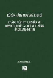 Küçük Hâfız Mustafâ Efendi Kitâbu Nüzheti’l-Uşşâk Ve Ravzatu Ehli’l-Vüddi Ve’l-Vifâk İnceleme-Metin - Gazi Kitabevi