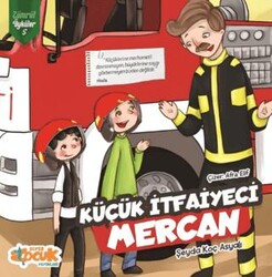 Küçük İtfaiyeci Mercan - Zümrüt Öyküler 5 - Siyer Çocuk Yayınları