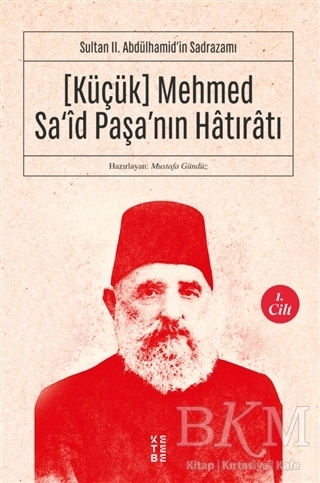 Küçük Mehmed Sa`id Paşa`nın Hatıratı 1. Cilt - Ketebe Yayınları
