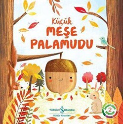 Küçük Meşe Palamudu - Doğanın Eşsiz Hikayeleri 2 - İş Bankası Kültür Yayınları