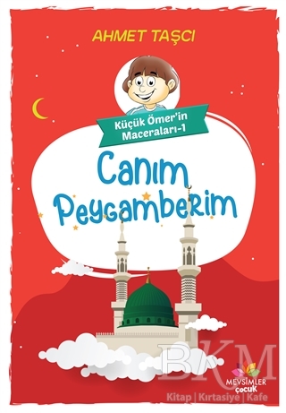 Canım Peygamberim - Küçük Ömer`in Maceraları 1 - Mevsimler Kitap