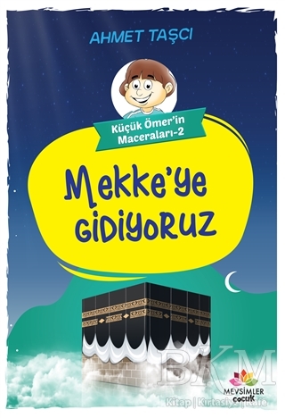 Mekke`ye Gidiyoruz - Küçük Ömer`in Maceraları 2 - Mevsimler Kitap
