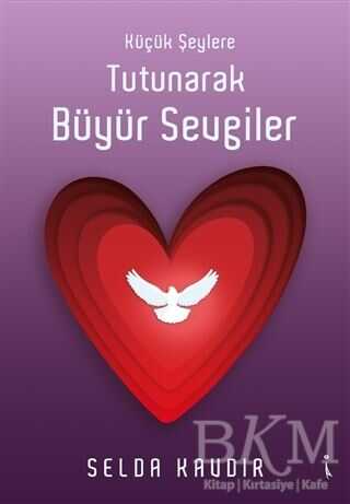 Küçük Şeylere Tutunarak Büyür Sevgiler - İkinci Adam Yayınları