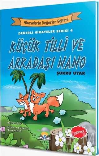 Küçük Tilli ve Arkadaşı Nano - Değerli Hikayeler Serisi 4 - Ritim Plus Yayınları